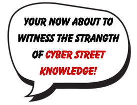 You’re now about to witness the strength of cyber street knowledge